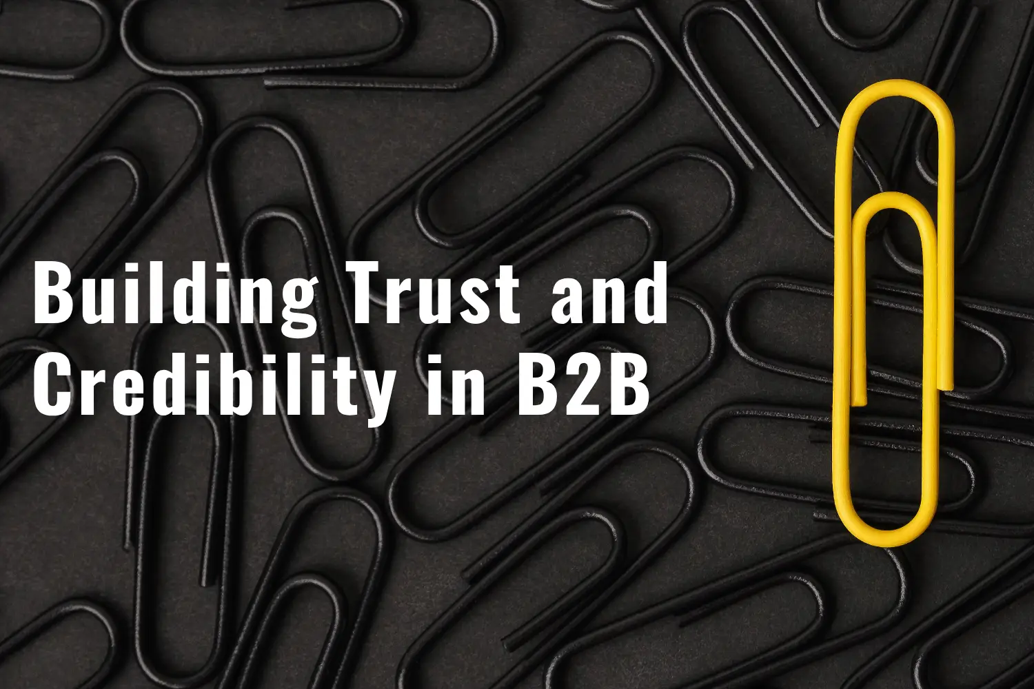 Building Trust And Credibility In B2B